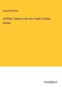 Samuel Griffiths: Griffiths' Guide to the Iron Trade of Great Britain, Buch