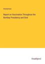 Anonymous: Report on Vaccination Throughout the Bombay Presidency and Sind, Buch