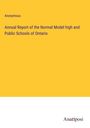Anonymous: Annual Report of the Normal Model high and Public Schools of Ontario, Buch