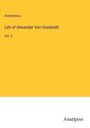 Anonymous: Life of Alexander Von Humboldt, Buch