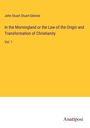 John Stuart Stuart-Glennie: In the Morningland or the Law of the Origin and Transformation of Christianity, Buch