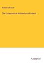 Richard Rolt Brash: The Ecclesiastical Architecture of Ireland, Buch