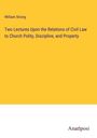 William Strong: Two Lectures Upon the Relations of Civil Law to Church Polity, Discipline, and Property, Buch