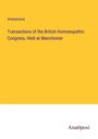 Anonymous: Transactions of the British Homoeopathic Congress, Held at Manchester, Buch