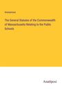 Anonymous: The General Statutes of the Commonwealth of Massachusetts Relating to the Public Schools, Buch