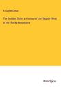 R. Guy Mcclellan: The Golden State: a History of the Region West of the Rocky Mountains, Buch