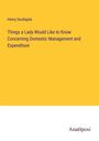 Henry Southgate: Things a Lady Would Like to Know Concerning Domestic Management and Expenditure, Buch