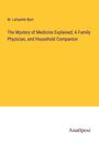 M. Lafayette Byrn: The Mystery of Medicine Explained; A Family Physician, and Household Companion, Buch