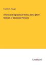 Franklin B. Hough: American Biographical Notes, Being Short Notices of Deceased Persons, Buch