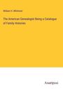 William H. Whitmore: The American Genealogist Being a Catalogue of Family Histories, Buch