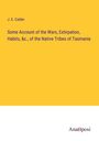 J. E. Calder: Some Account of the Wars, Extirpation, Habits, &c., of the Native Tribes of Tasmania, Buch