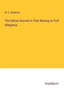 W. E. Gladstone: The Vatican Decrees in Their Bearing on Civil Allegiance, Buch