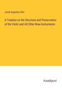 Jacob Augustus Otto: A Treatise on the Structure and Preservation of the Violin and All Other Bow-Instruments, Buch