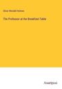 Oliver Wendell Holmes: The Professor at the Breakfast-Table, Buch