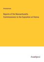 Anonymous: Reports of the Massachusetts Commissioners to the Exposition at Vienna, Buch