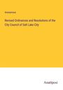 Anonymous: Revised Ordinances and Resolutions of the City Council of Salt Lake City, Buch