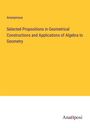 Anonymous: Selected Propositions in Geometrical Constructions and Applications of Algebra to Geometry, Buch