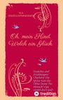 Winfried Eul: Oh, mein Kind. Welch ein Glück. Kindsein heißt: Freisein! Neues entdecken. Beobachten., Buch