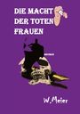 Werner Meier: Die Macht Der Toten Frauen, Buch