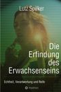 Lutz Spilker: Die Erfindung des Erwachsenseins, Buch