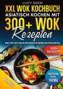 Lucy Shen: XXL Wok Kochbuch ¿ Asiatisch kochen mit 300+Wok Rezepten, Buch