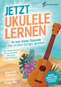 Guitarschool: Jetzt Ukulele lernen - In nur einer Stunde die ersten Songs spielen, Buch