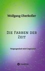 Wolfgang Oberkofler: Die Farben der Zeit, Buch