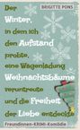 Brigitte Pons: Der Winter, in dem ich den Aufstand probte, eine Wagenladung Weihnachtsbäume veruntreute und die Freiheit der Liebe entdeckte, Buch