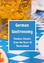 Leachim Sachet: German Gastronomy: Timeless Classics from the Heart of Deutschland, Buch