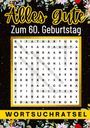 Isamrätsel Verlag: Alles Gute zum 60. Geburtstag - Wortsuchrätsel | 60 geburtstagsgeschenk mann frau | 60 geschenke für männer, frauen, freundin, freund, Buch