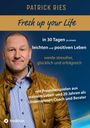 Patrick Ries: Fresh up your Life - in 30 Tagen zu einem leichten und positiven Leben, Buch