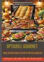 Bianca Leopold: OptiGrill Gourmet: Meisterhafte Rezepte für jede Jahreszeit: über 150 Meisterhafte Rezepte für jede Jahreszeit, Buch