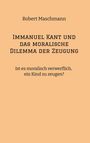 Robert Maschmann: Immanuel Kant und das moralische Dilemma der Zeugung, Buch