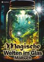 Tarris Kidd: Malbuch für Erwachsene - Magische Welten im Glas- Fantasiewelt Ausmalbuch für Entspannung Achtsamkeit, Buch