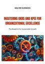 Walter Kuznezov: Mastering OKRs and KPIs for Organizational Excellence, Buch