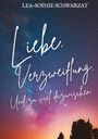 Lea-Sophie Schwarzat: Liebe. Verzweiflung. Und zu viel dazwischen., Buch