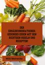 Willi Meinecke: Der Ernährungsratgeber: Gesundes essen mit den richtigen Regeln und Rezepten!, Buch