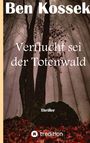 Ben Kossek: Verflucht sei der Totenwald, Buch