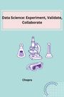 Shobha Srinivasan Chopra: Data Science: Experiment, Validate, Collaborate, Buch