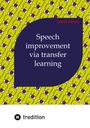 Sameer Khurana: Speech Improvement via Transfer Learning, Buch