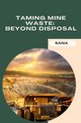 Sana: Taming Mine Waste: Beyond Disposal, Buch