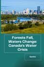 Sachin: Forests Fall, Waters Change: Canada's Water Crisis, Buch