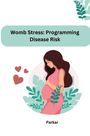 Parkar: Womb Stress: Programming Disease Risk, Buch