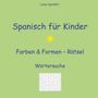 Liane Spindler: Spanisch für Kinder - Farben & Formen - Rätsel, Buch