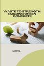 Namita: Waste to Strength: Building Green Concrete, Buch