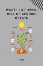 Sana: Waste to Power: Rise of Aerobic Breath, Buch