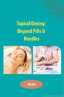 Marlon: Topical Dosing: Beyond Pills & Needles, Buch