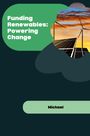 Michael: Funding Renewables: Powering Change, Buch
