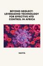 Navya: Beyond Neglect: Leveraging Technology for Effective NTD Control in Africa, Buch