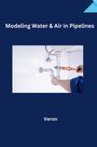 Veron: Safeguarding Pipelines: The Crucial Role of Air Pocket Management in Transient Flow, Buch